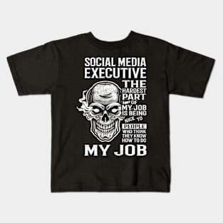 Social Media Executive T Shirt - The Hardest Part Gift Item Tee Kids T-Shirt